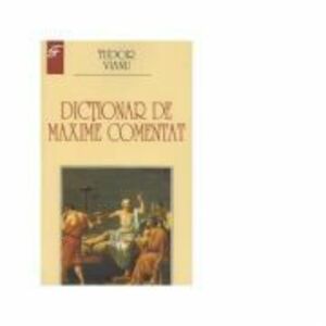 Dictionar de maxime comentat - Tudor Vianu imagine