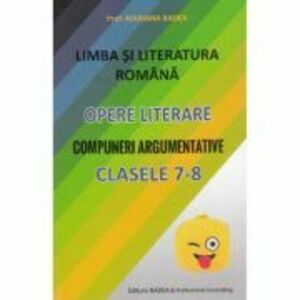 Limba si literatura romana. Opere literare. Compuneri argumentative pentru clasele 7-8 - Mariana Badea imagine