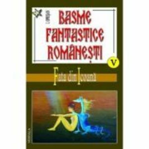 Basme fantastice romanesti, volumele 5-7 - Ionel Oprisan imagine