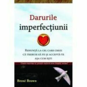 Darurile imperfectiunii - Dr. Brene Brown imagine