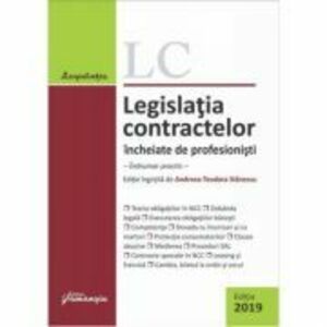 Legislatia contractelor incheiate de profesionisti. Editia 2019. Indrumar practic - Andreea-Teodora Stanescu imagine