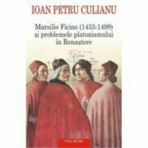 Marsilio Ficino (1433-1499) si problemele platonismului in Renastere - Ioan Petru Culianu imagine