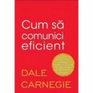 Cum sa comunici eficient - Dale Carnegie imagine