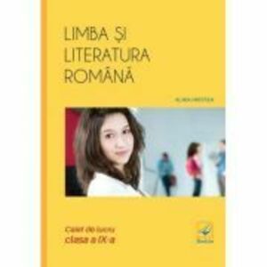 Limba si literatura romana caiet de lucru pentru clasa a 9-a - Alina Hristea imagine