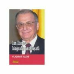 Ion Iliescu - biografie neretusata - Vladimir Alexe imagine