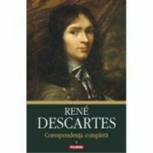 Corespondenta completa, volumul I: 1607-1638 - Rene Descartes imagine