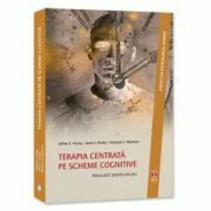 Terapie centrata pe scheme cognitive. Manualul practicianului - Jeffrey E. Young imagine