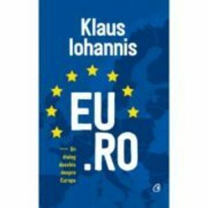 EU. RO - Un dialog deschis despre Europa - Klaus Iohannis imagine