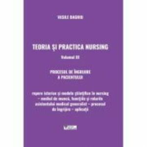 Teoria si practica nursing, Volumul 3. Procesul de ingrijire a pacientului - Vasile Baghiu imagine