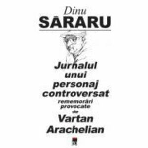 Jurnalul unui personaj controversat - Dinu Sararu imagine