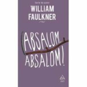 Absalom, Absalom! - William Faulkner imagine