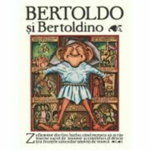 Bertoldo si Bertoldino. Paperback - Giulio Cesare Dalla Croce imagine