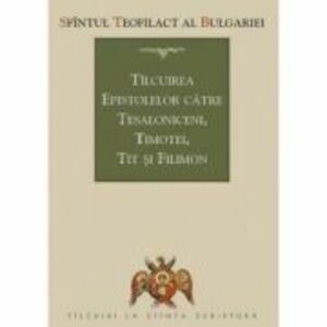 Tilcuirea Epistolelor catre Tesaloniceni, Timotei, Tit si Filimon - sf. Teofilact al Bulgariei imagine