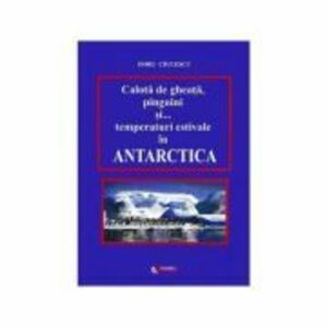 Calota de gheata, pinguini si temperaturi estivale in Antarctica - Doru Ciucescu imagine
