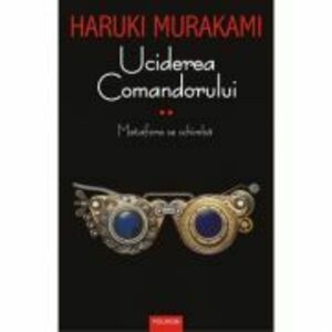 Uciderea Comandorului, volumul 2 Metafora se schimba - Haruki Murakami imagine