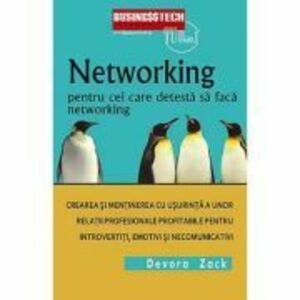 Networking Pentru Cei Care Detesta Networking - Devora Zack imagine