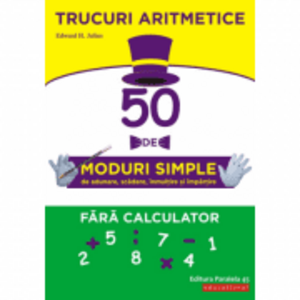 Trucuri aritmetice: 50 de moduri simple de adunare, scadere, inmultire si impartire fara calculator - Julius H. Edward imagine