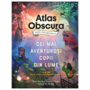 Atlas Obscura: ghidul exploratorului pentru cei mai aventurosi copii din lume - Dylan Thuras imagine