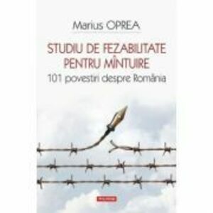 Studiu de fezabilitate pentru mantuire. 101 povestiri despre Romania - Marius Oprea imagine