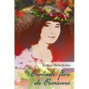 Printesele-flori ale Primaverii - Ramona Maria Bochie imagine