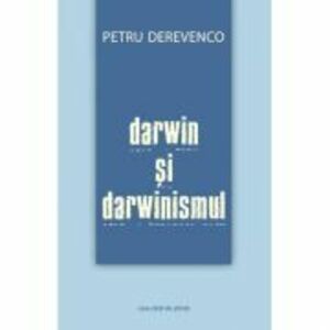 Darwin si darwinismul - Petru Derevenco imagine