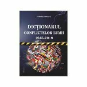 Dictionarul conflictelor lumii 1945 - 2019 - Viorel Irascu imagine