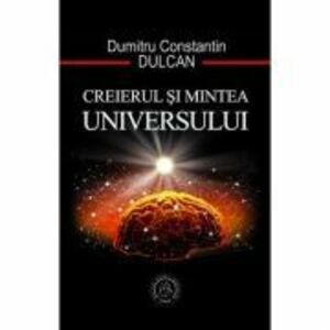 Creierul si Mintea Universului - Dumitru Constantin Dulcan imagine