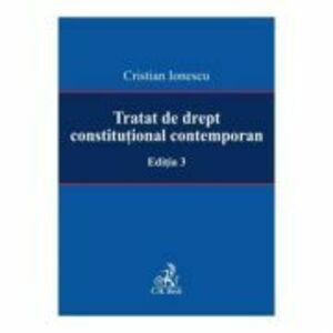 Tratat de drept constitutional contemporan Editia 3 - Cristian Ionescu imagine