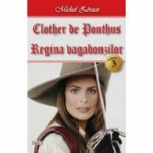 Clother de Ponthus. 3/4 Regina vagabonzilor - Michel Zevaco imagine