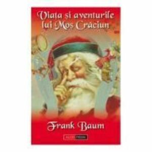 Viata si aventurile lui Mos Craciun - Lyman Frank Baum imagine