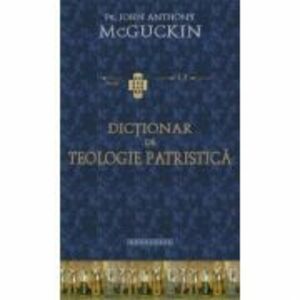 Dictionar de teologie patristica - Pr. John Anthony McGuckin imagine