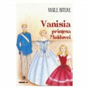 Vanisia, printesa Moldovei - Vasile Bitere imagine