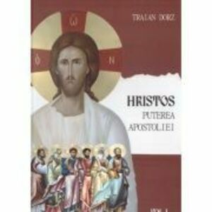 Hristos, Puterea apostoliei volumul 1. Meditatii la Apostolul Duminicilor de peste an - Traian Dorz imagine