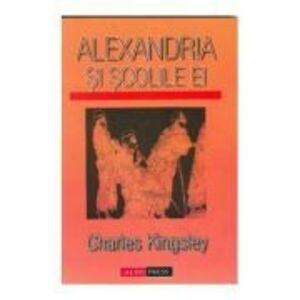 Alexandria si scolile ei - Charles Kingsley imagine