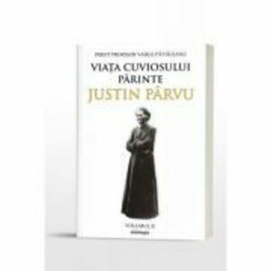 Viata Cuviosului Parinte Justin Parvu. Volumul 2 - Pr. prof. Vasile Pavaleanu imagine