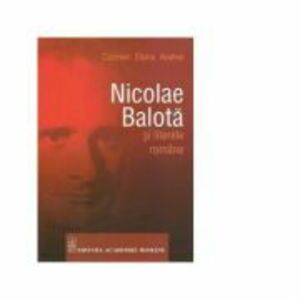 Nicolae Balota si literele romane - Carmen Elena Andrei imagine