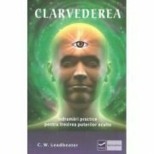 Clarvederea - Indrumari practice pentru trezirea puterilor oculte - Charles Webster Leadbeater imagine