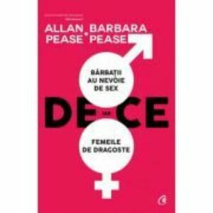 De ce barbatii au nevoie de sex, iar femeile de dragoste - Allan si Barbara Pease imagine