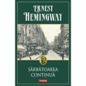 Sarbatoarea continua - Ernest Hemingway imagine