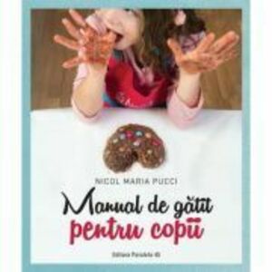 Manual de gatit pentru copii - Nicol Maria Pucci imagine