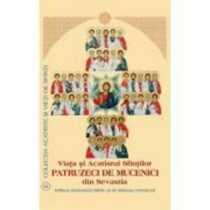 Viata si Acatistul Sfintilor Patruzeci de Mucenici din Sevastia imagine