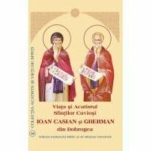 Viata si Acatistul Sfintilor Cuviosi Ioan Casian si Gherman din Dobrogea imagine