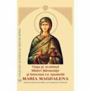Viata si Acatistul Sfintei Mironosite si intocmai cu Apostolii Maria Magdalena imagine