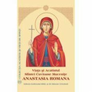 Viata si Acatistul Sfintei Cuvioase Mucenite Anastasia Romana imagine