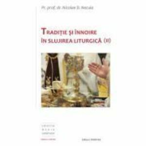 Traditie si innoire in slujirea liturgica, volumul 2 - Pr. Prof. Dr. Nicolae D. Necula imagine