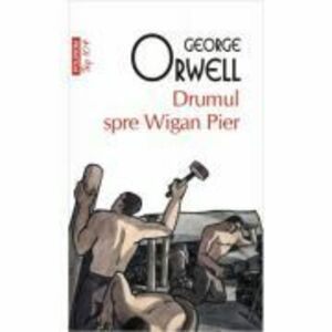 Drumul spre Wigan Pier - George Orwell imagine