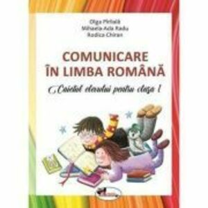 Comunicare in limba romana. Caietul elevului pentru clasa 1 - Olga Piriiala imagine