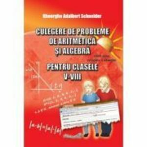Culegere de probleme, aritmetica si algebra clasele 5-6 - Gheorghe Adalbert Schneider imagine