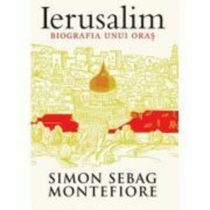 Ierusalim. Biografia unui oras | Simon Sebag Montefiore imagine