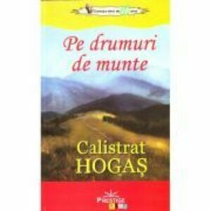 Pe drumuri de munte - Calistrat Hogas imagine